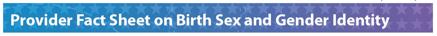 /PATIENTCARE/LGBT/images/Thumbnail-Birth-Sex-Gender-Identity-FactSheet-for-Providers.png